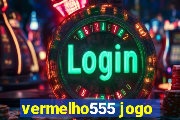 vermelho555 jogo